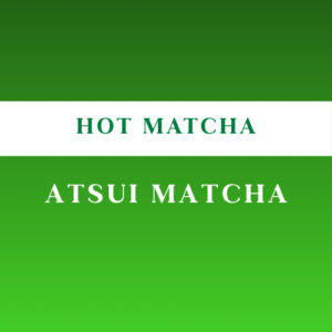 Atsui Matcha